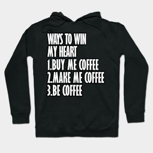 coffee ways to win my heart Hoodie